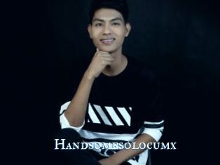 Handsomesolocumx