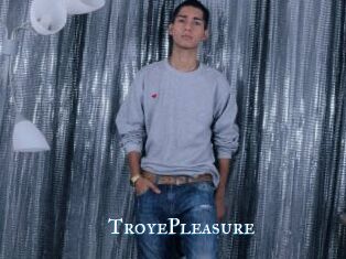 TroyePleasure